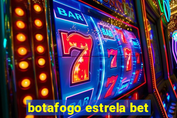 botafogo estrela bet